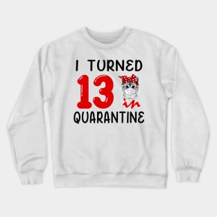 I Turned 13 In Quarantine Funny Cat Facemask Crewneck Sweatshirt